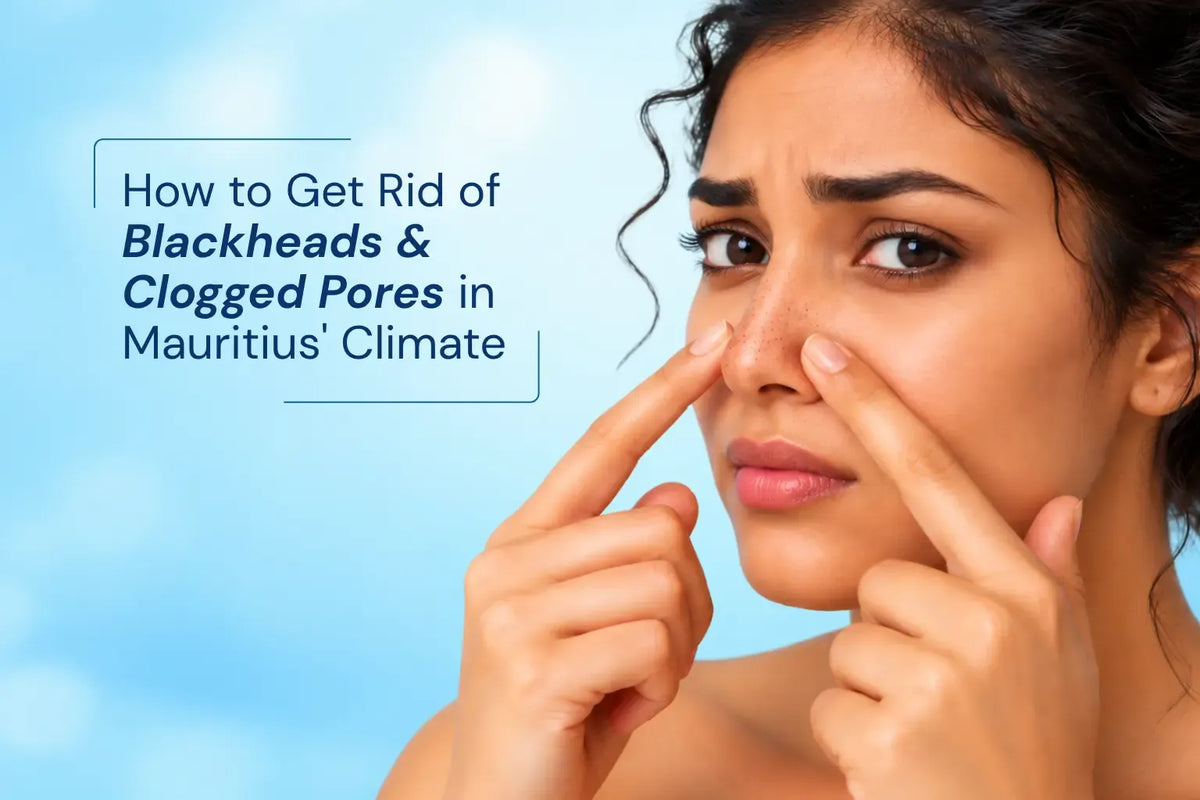 How to get rid of blackheads and clogged pores in Mauritius' climate