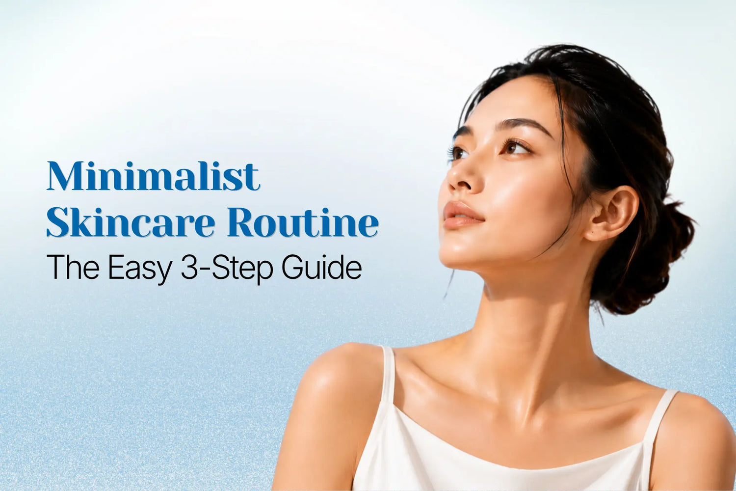 Minimalist skincare routine with simple 3-step skincare guide for healthy glowing skin