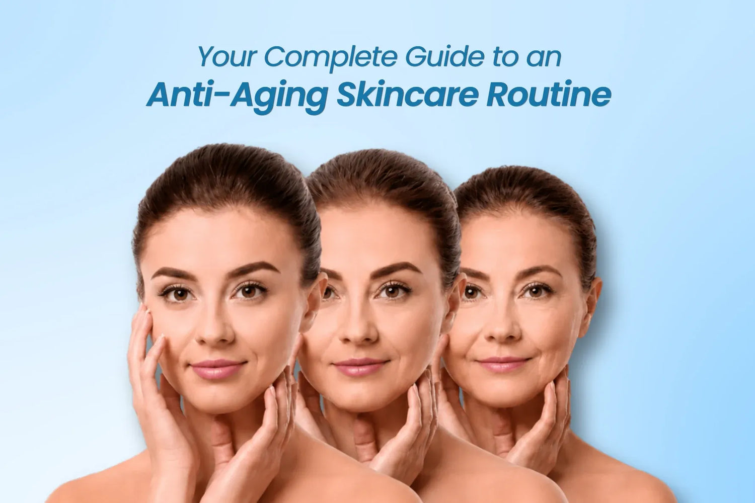Women showing different stages of skin aging for an anti-aging skincare routine guide with youthful and mature skin comparison.