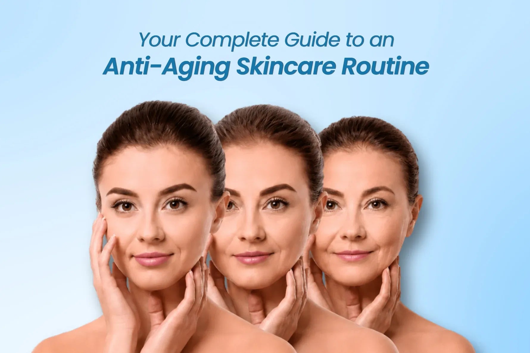 Women showing different stages of skin aging for an anti-aging skincare routine guide with youthful and mature skin comparison.